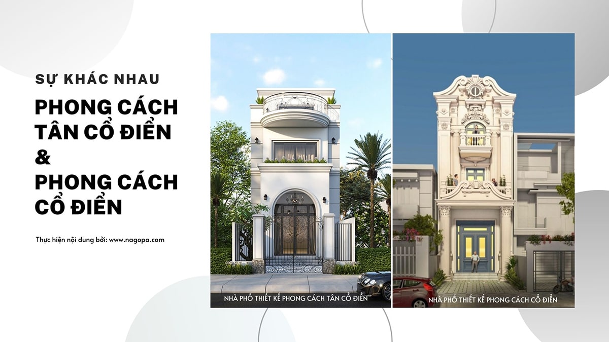 sự khác nhau giữa nhà phố tân cổ điển và nhà phố cổ điển