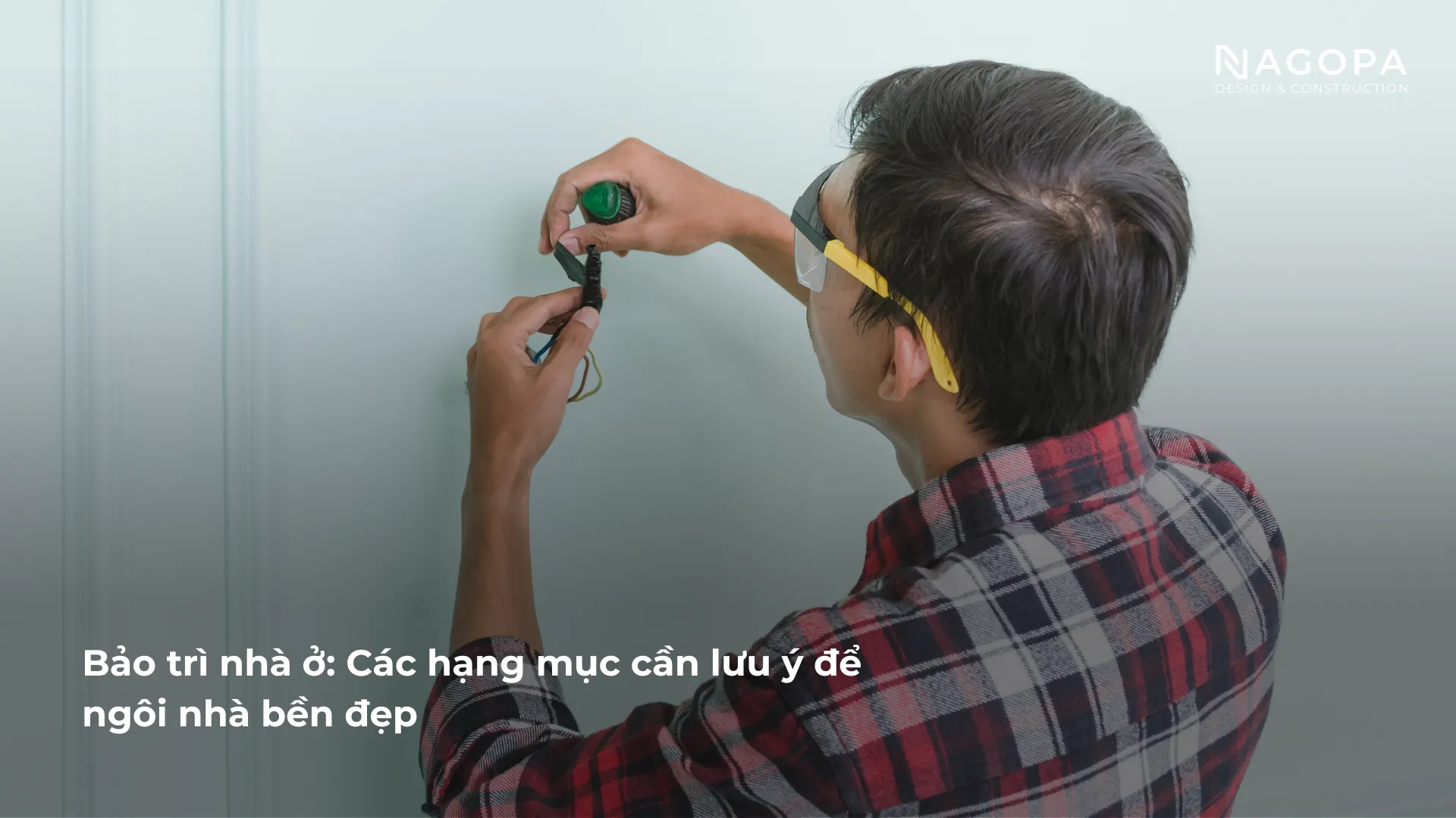 Bảo trì nhà ở: Các hạng mục cần lưu ý để ngôi nhà bền đẹp