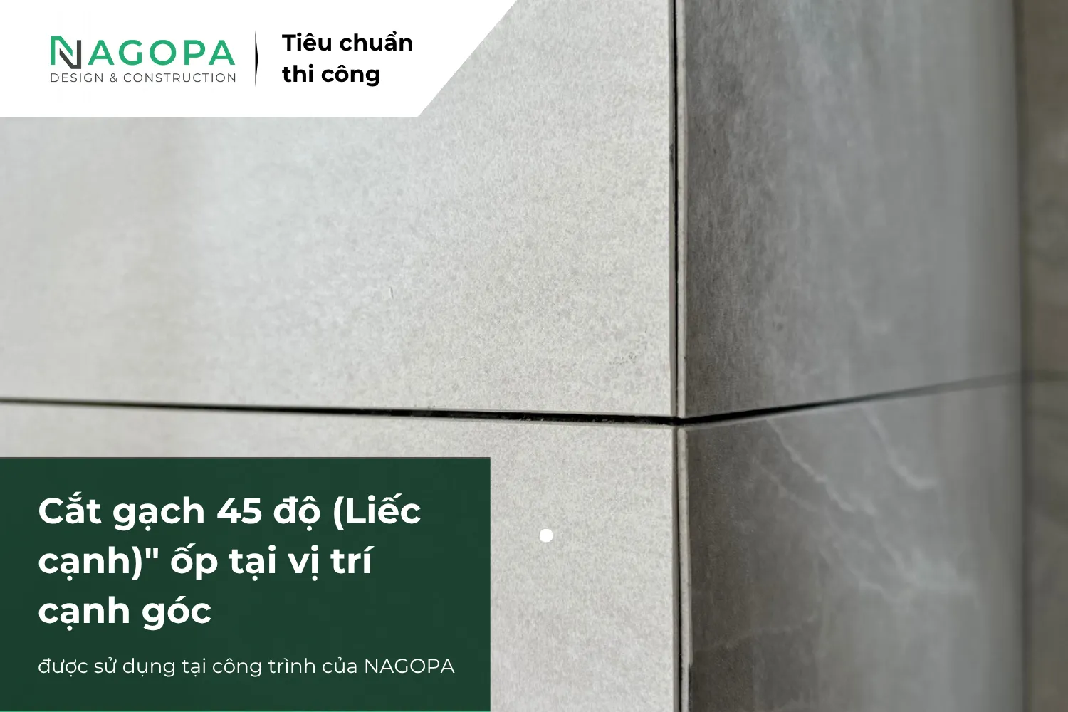 Cắt gạch 45 độ (Liếc cạnh) ốp tại vị trí cạnh góc được nagopa ứng dụng