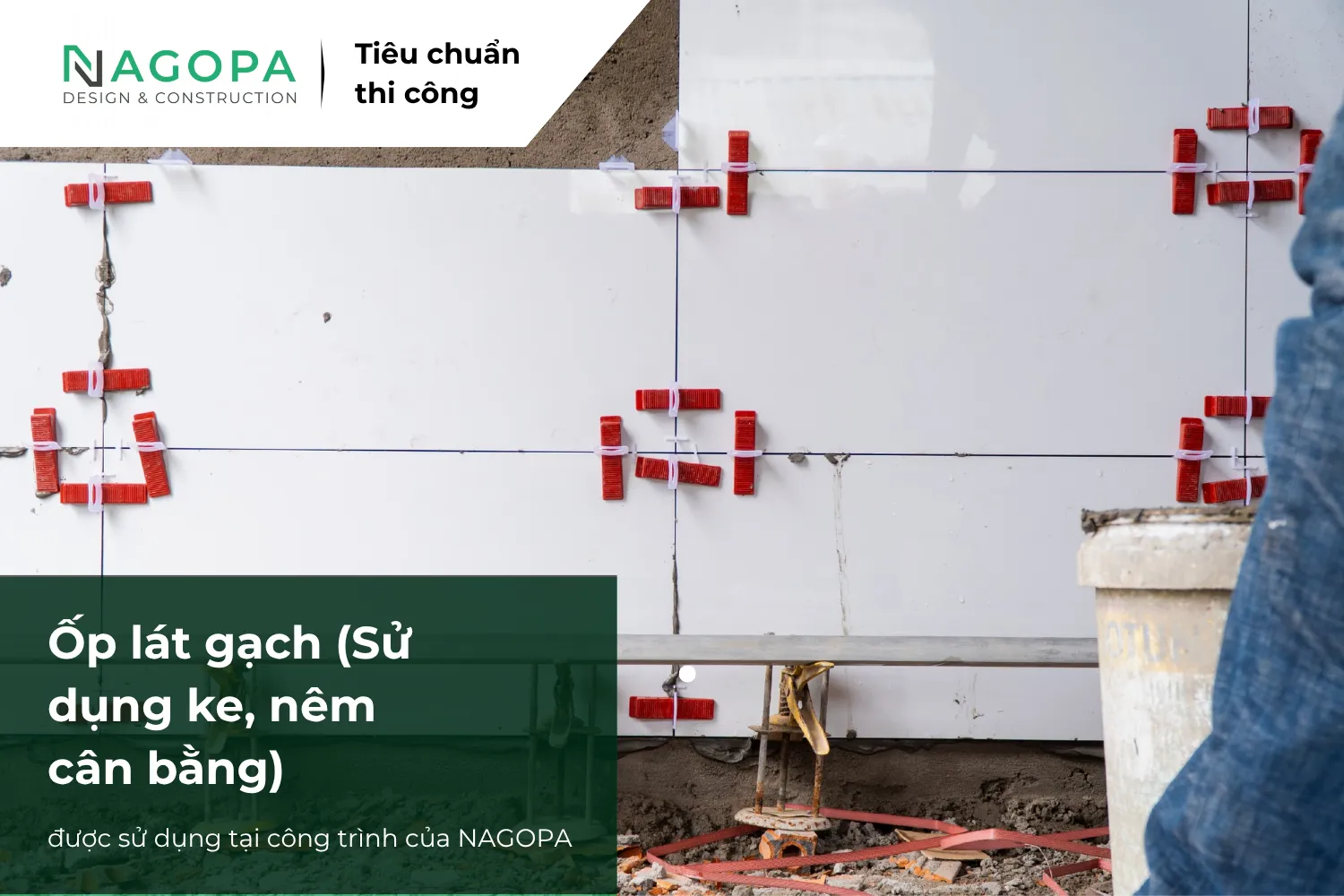 ốp lát gạch sử dụng ke nêm cân bằng được nagopa sử dụng