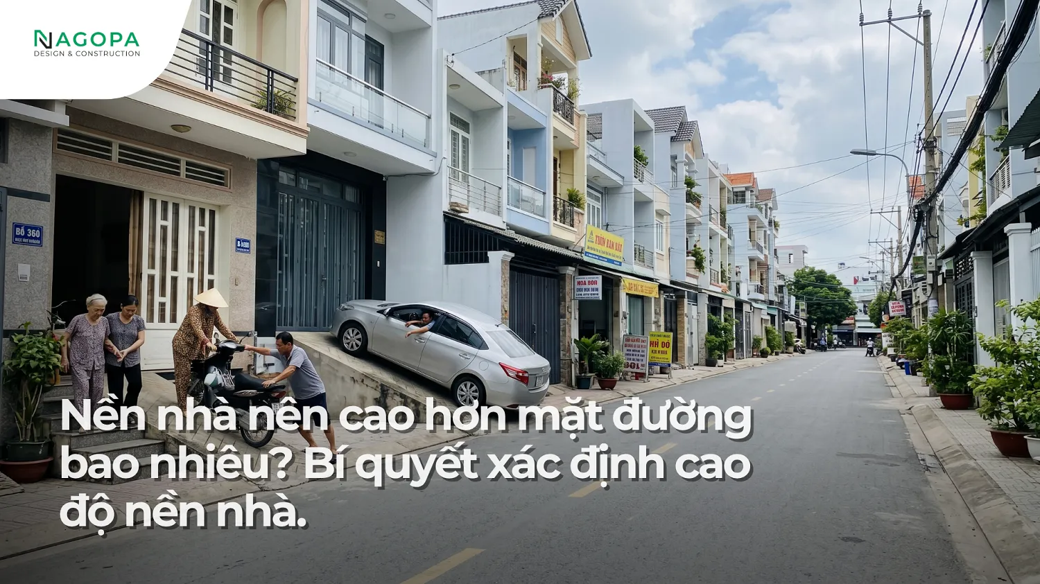 bí quyết xác định cao độ nền nhà nên nâng cao bao nhiêu so với mặt đường 1